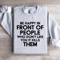 Be Happy In Front Of People Sweatshirt 2