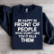 Be Happy In Front Of People Sweatshirt 3