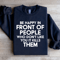 Be Happy In Front Of People Sweatshirt 3