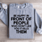 Be Happy In Front Of People Sweatshirt 4