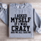 I Asked Myself If I Was Crazy Sweatshirt 1