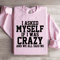 I Asked Myself If I Was Crazy Sweatshirt 2