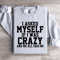 I Asked Myself If I Was Crazy Sweatshirt 4