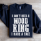 I Dont Need A Mood Ring I Have A Face Sweatshirt 1