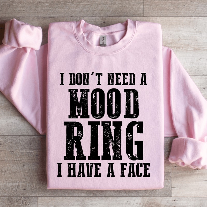 I Dont Need A Mood Ring I Have A Face Sweatshirt 2