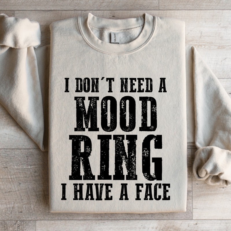 I Dont Need A Mood Ring I Have A Face Sweatshirt 3