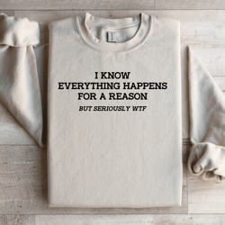 i know everything happens for a reason sweatshirt
