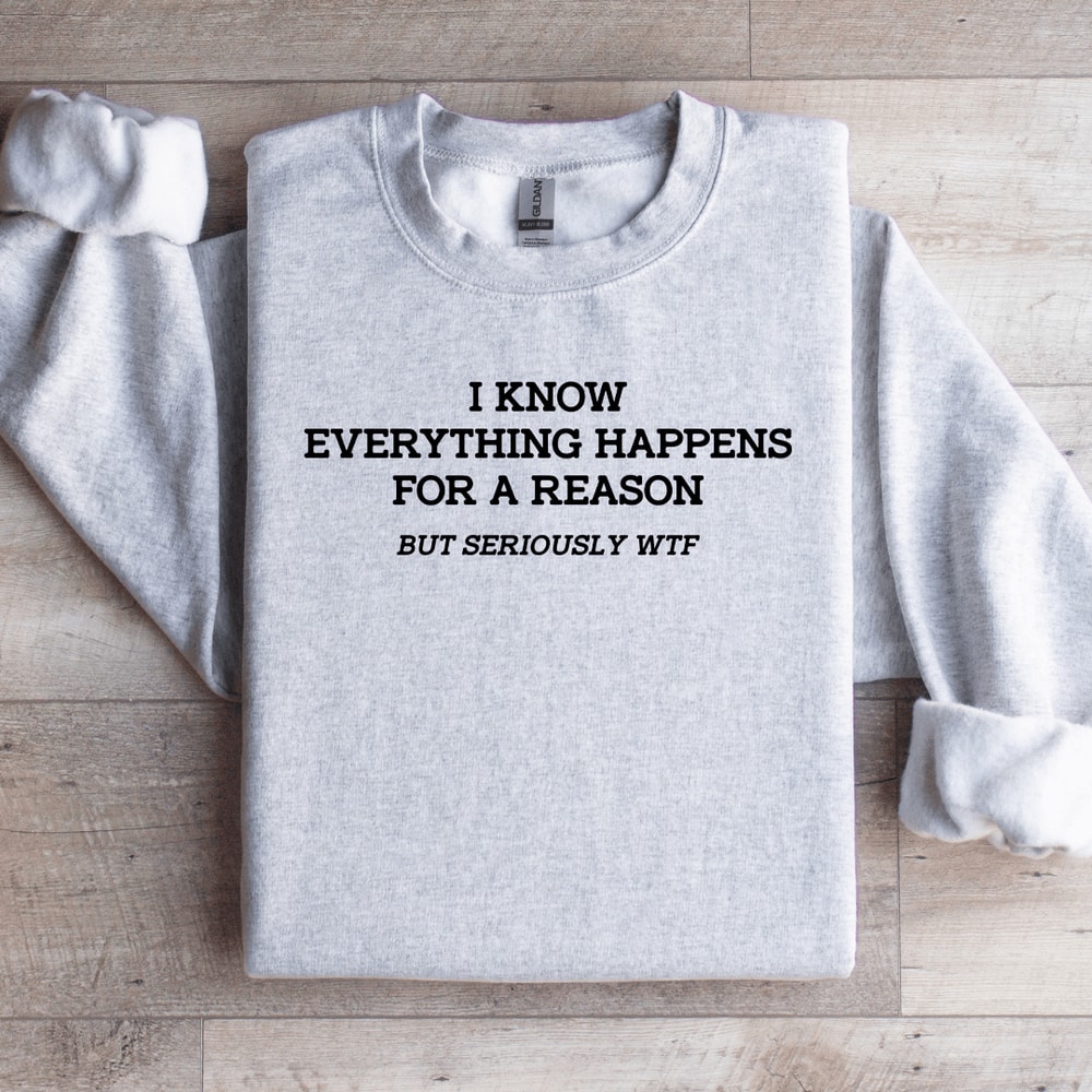 I Know Everything Happens For A Reason Sweatshirt 3