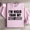 Im Nicer Than My Face Looks Sweatshirt 1