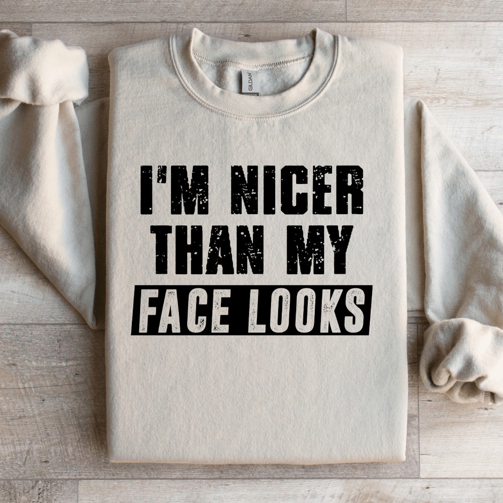 Im Nicer Than My Face Looks Sweatshirt 2