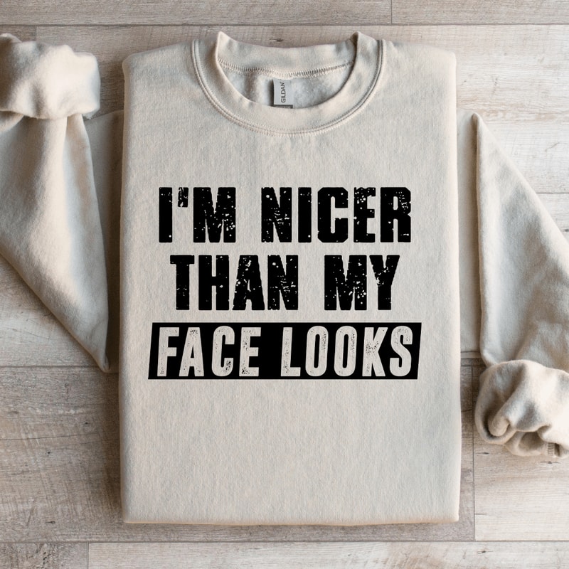 Im Nicer Than My Face Looks Sweatshirt 2