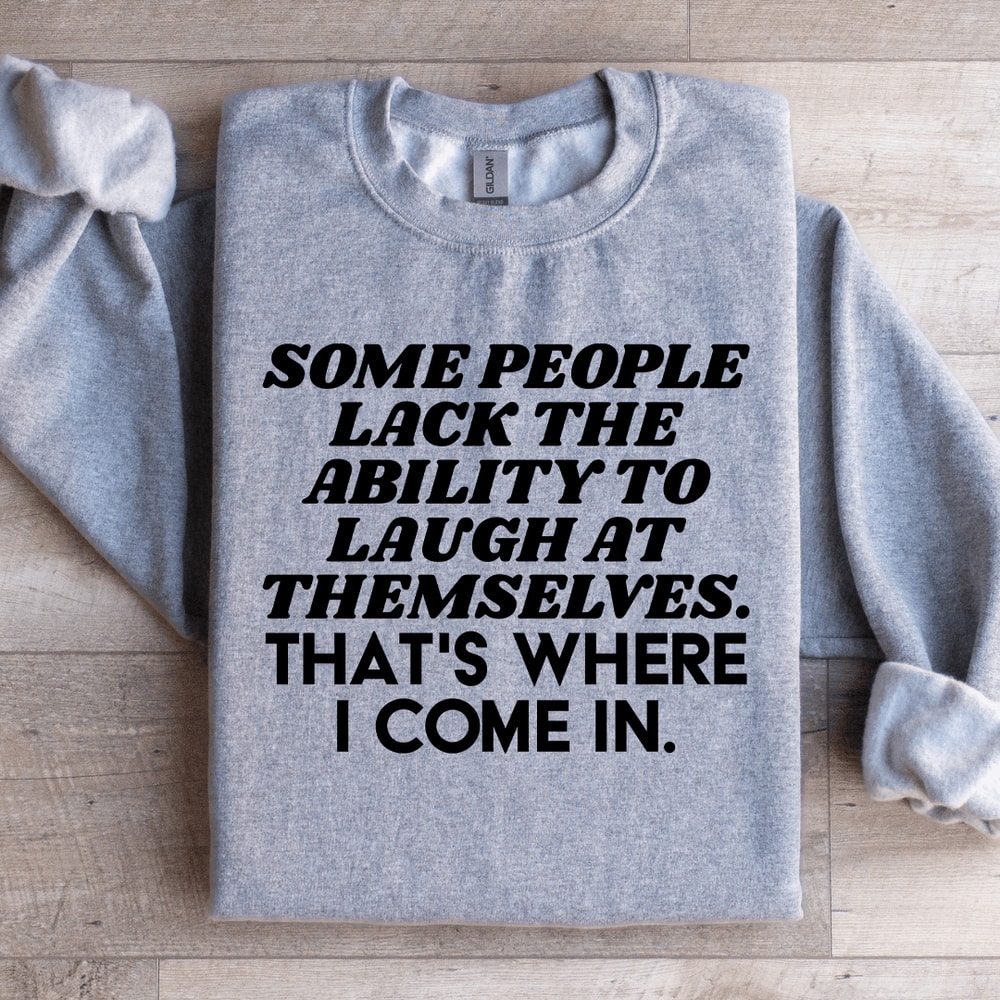Some People Lack The Ability To Laugh At Themselves Sweatshirt 1