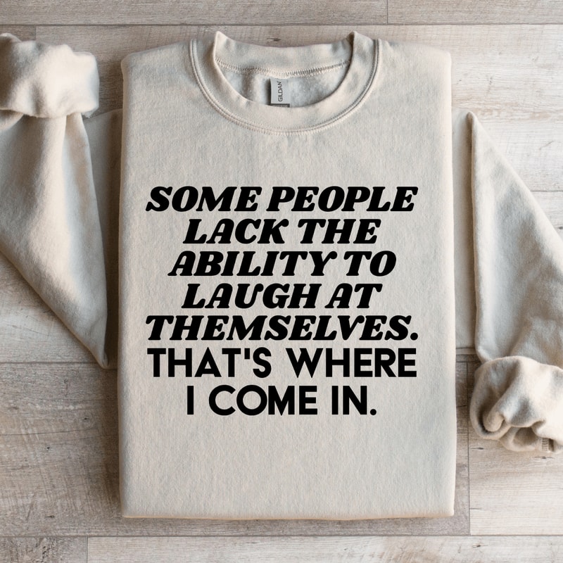 Some People Lack The Ability To Laugh At Themselves Sweatshirt 3