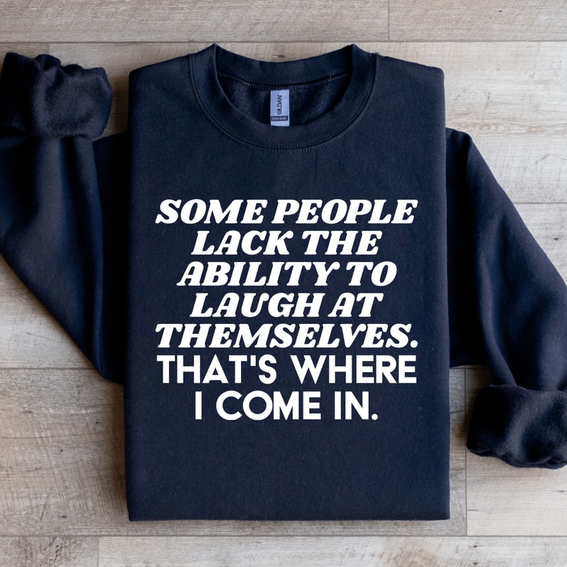 Some People Lack The Ability To Laugh At Themselves Sweatshirt 4