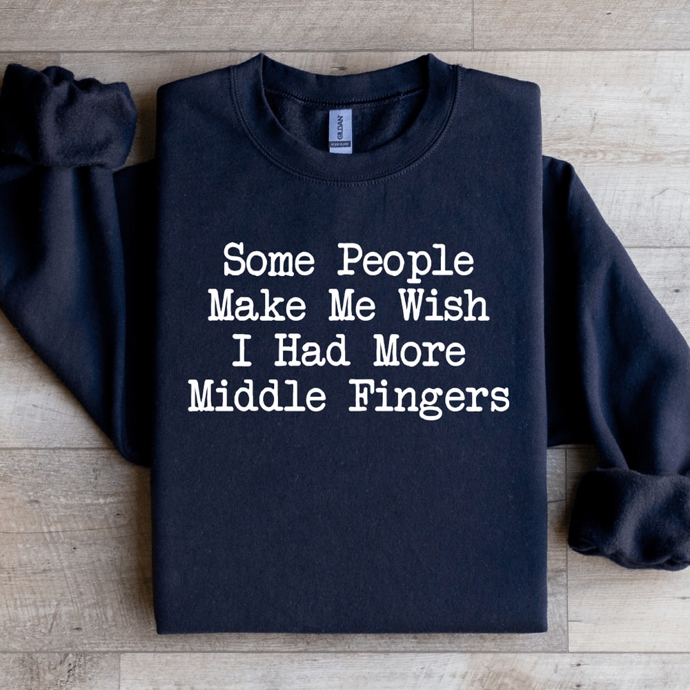 Some People Make Me Wish Sweatshirt 1