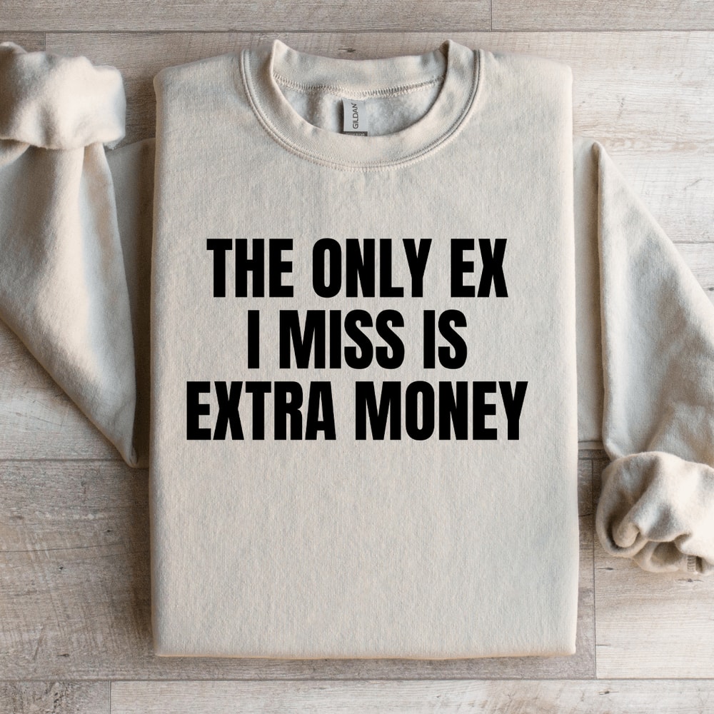 The Only Ex I Miss Is Extra Money Sweatshirt 2
