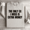 The Only Ex I Miss Is Extra Money Sweatshirt 2