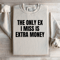 The Only Ex I Miss Is Extra Money Sweatshirt 2