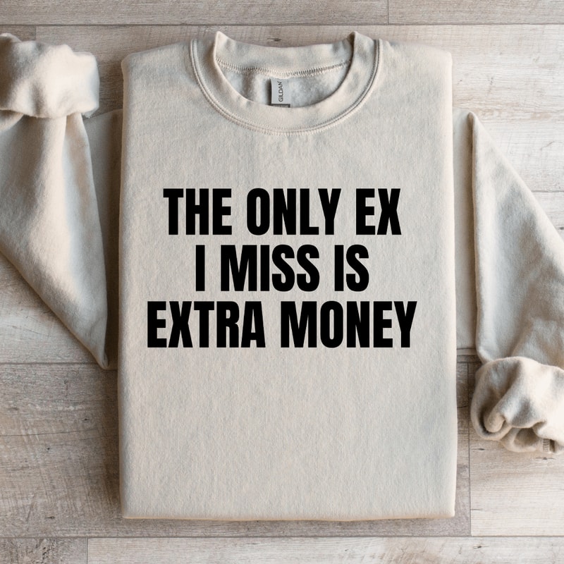 The Only Ex I Miss Is Extra Money Sweatshirt 2