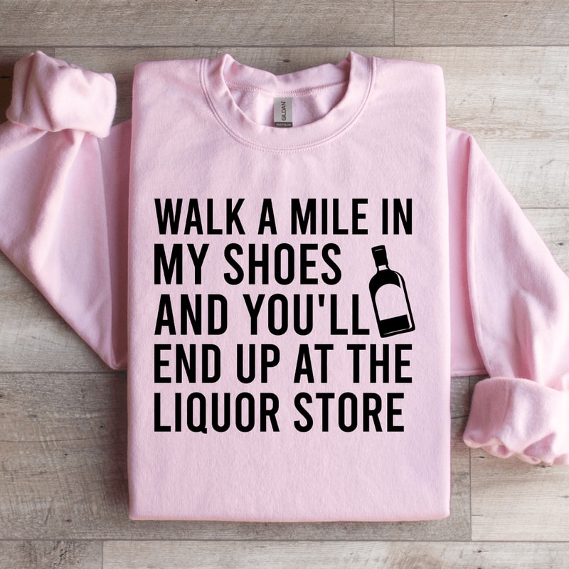 Walk A Mile In My Shoes And Youll End Up Sweatshirt 1