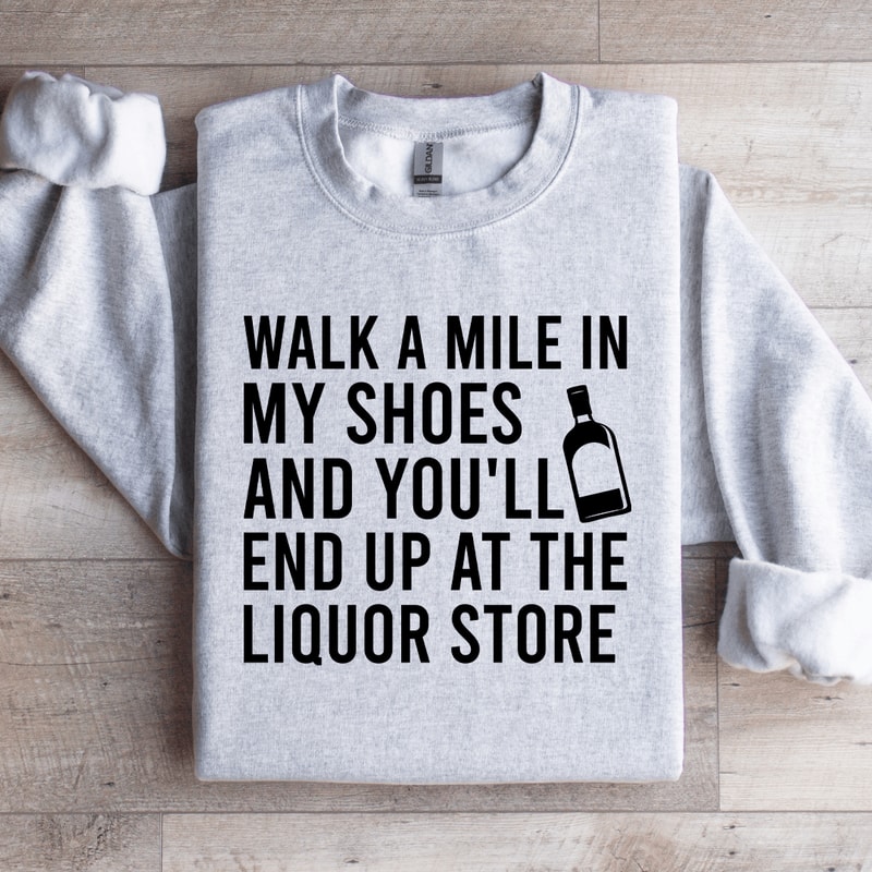 Walk A Mile In My Shoes And Youll End Up Sweatshirt 3