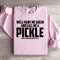 Well Paint Me Green And Call Me A Pickle Sweatshirt 2