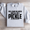 Well Paint Me Green And Call Me A Pickle Sweatshirt 3