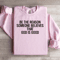 Be The Reason Someone Believes That God Is Good Sweatshirt 2