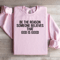 Be The Reason Someone Believes That God Is Good Sweatshirt 2