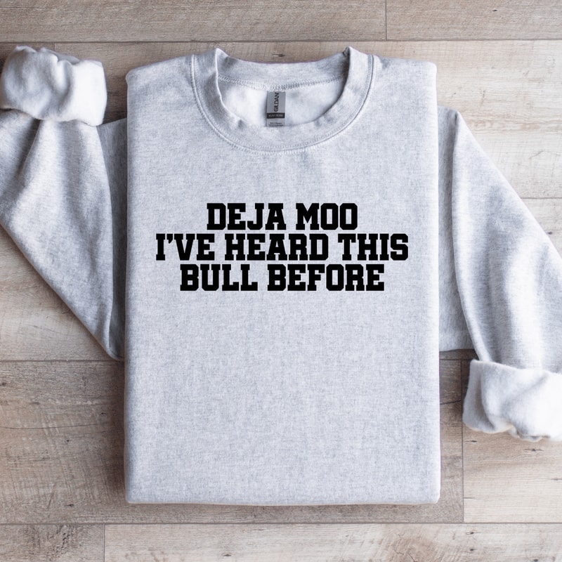 Deja Moo Ive Heard This Bull Before Sweatshirt 4