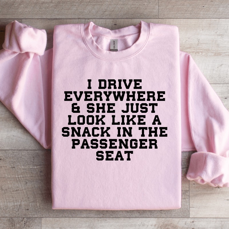 I Drive Everywhere She Just Look Like Sweatshirt 2