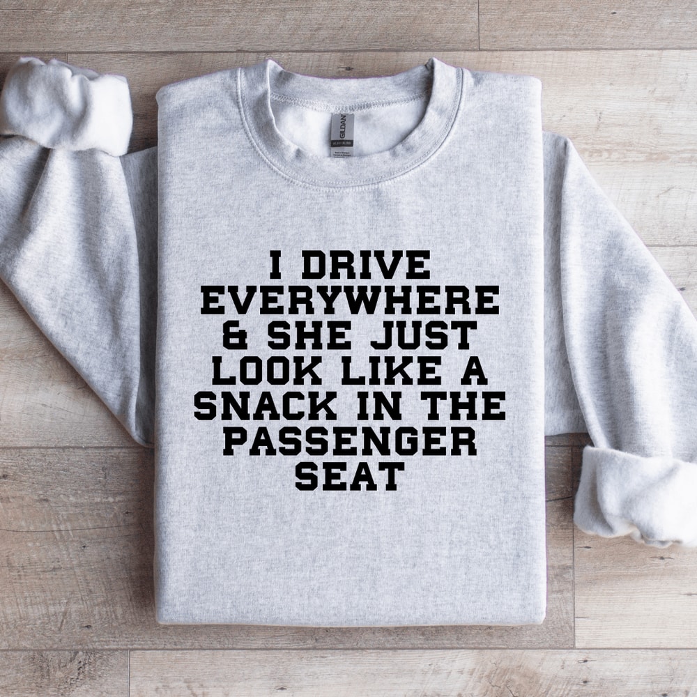 I Drive Everywhere She Just Look Like Sweatshirt 4