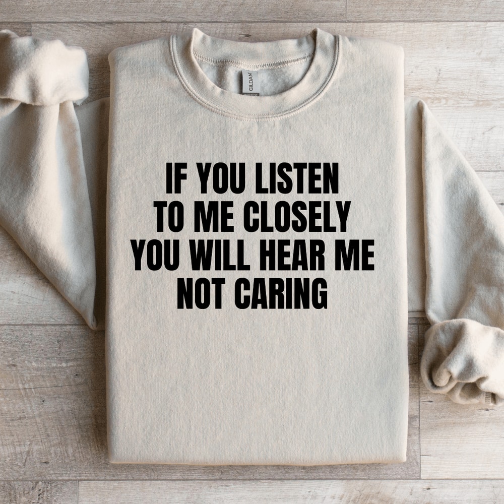 If You Listen To Me Closely Sweatshirt 2