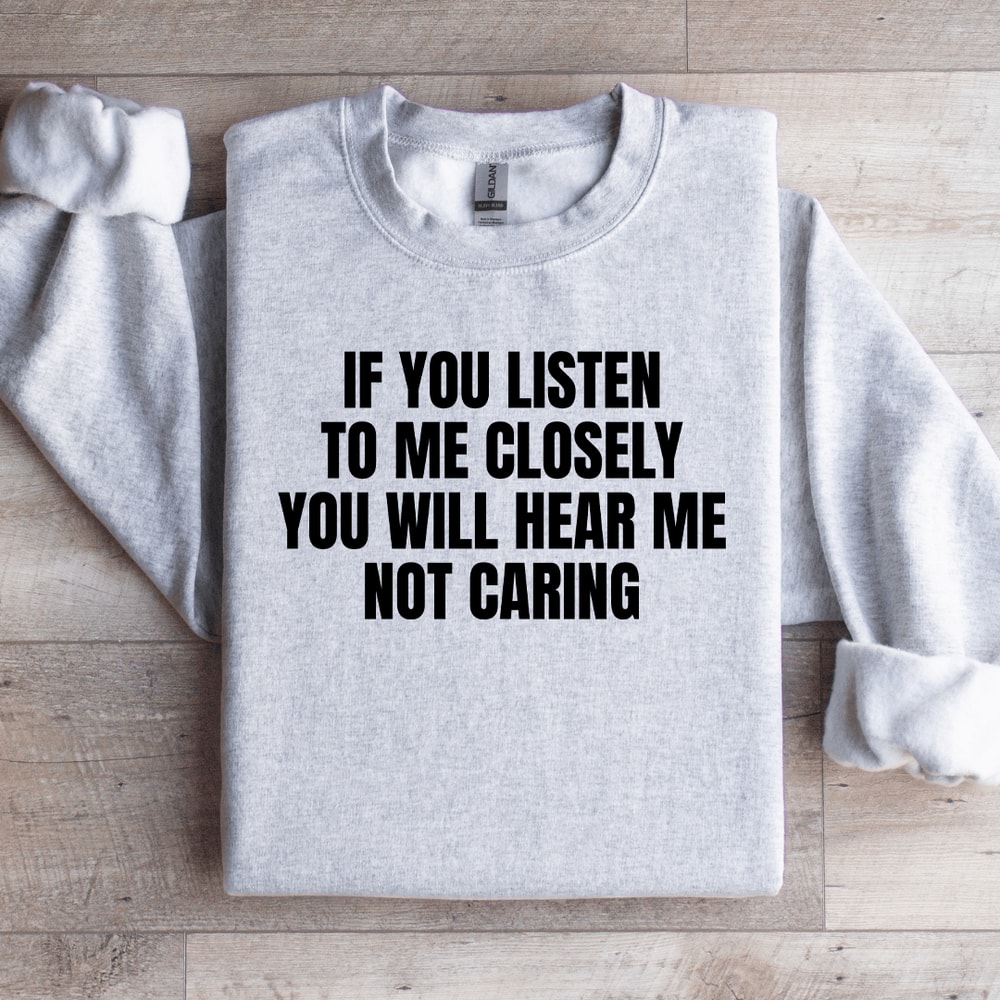 If You Listen To Me Closely Sweatshirt 3