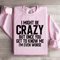 I Might Be Crazy Sweatshirt 2