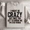 I Might Be Crazy Sweatshirt 0