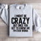 I Might Be Crazy Sweatshirt 3