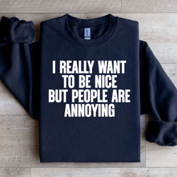 i really want to be nice sweatshirt