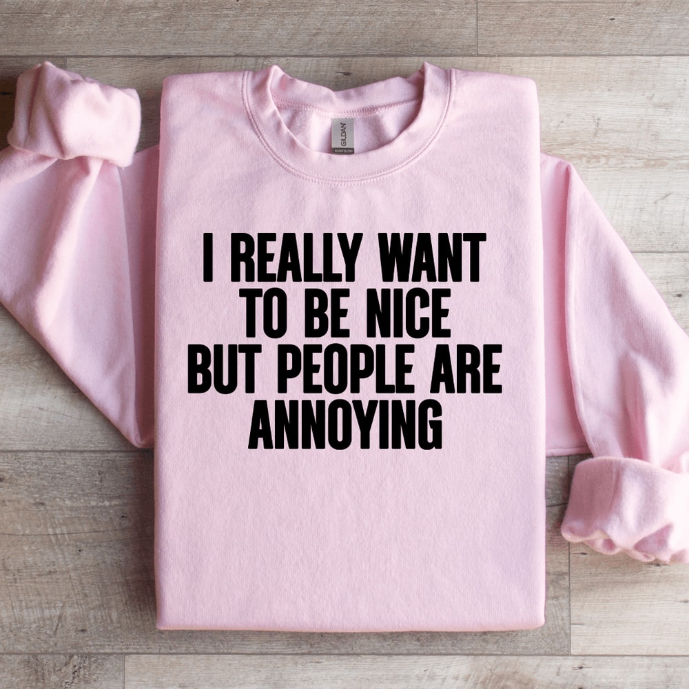 I Really Want To Be Nice Sweatshirt 2