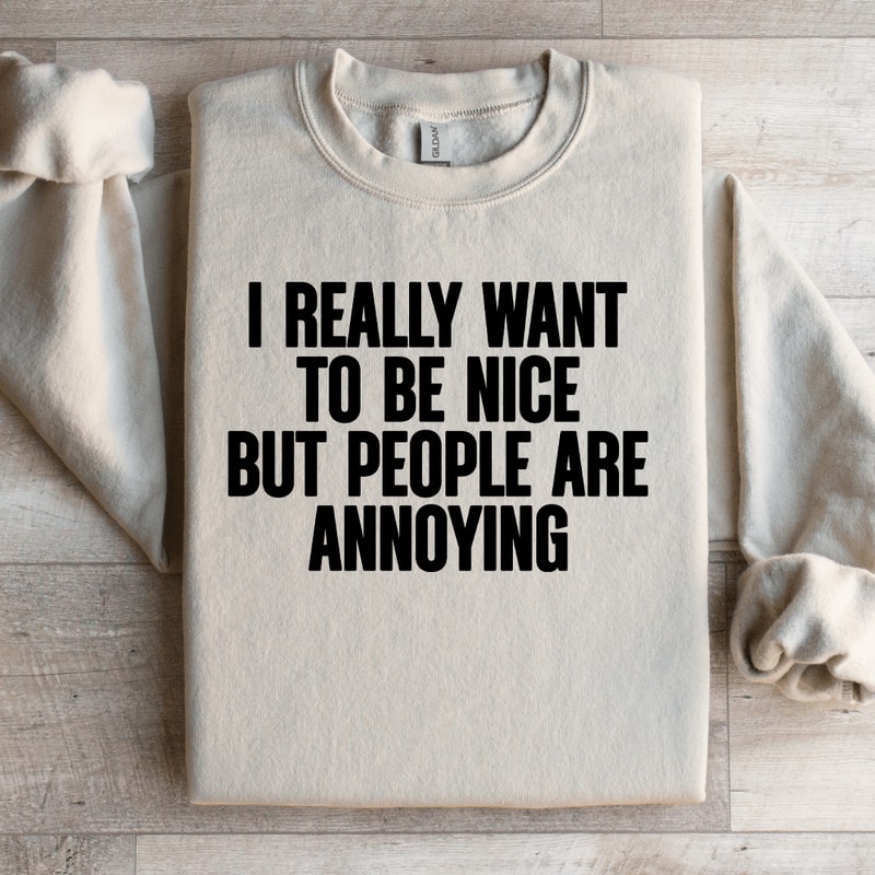 I Really Want To Be Nice Sweatshirt 3