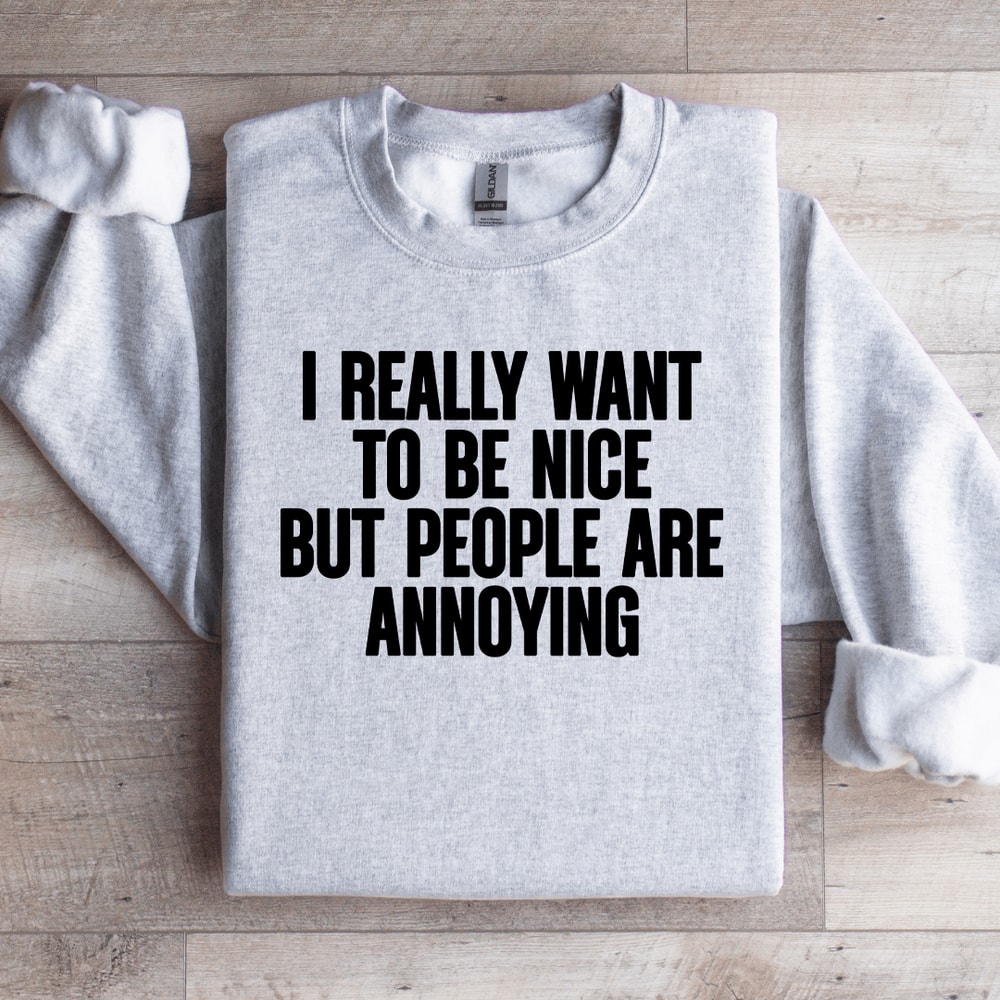 I Really Want To Be Nice Sweatshirt 4