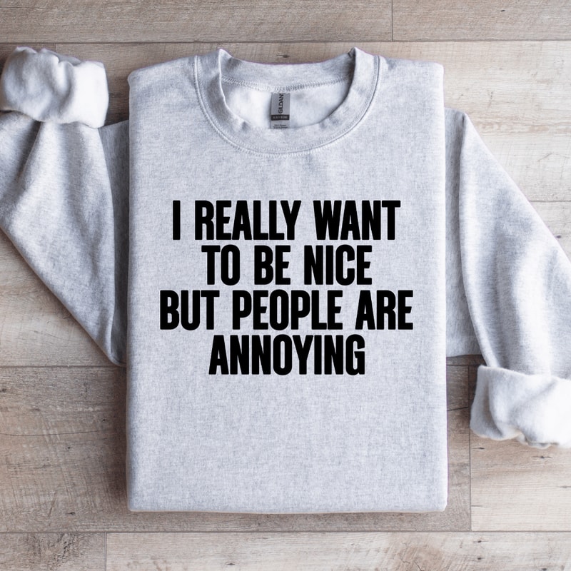 I Really Want To Be Nice Sweatshirt 4