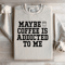 Maybe Coffee Is Addicted To Me Sweatshirt 3