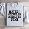 Maybe Coffee Is Addicted To Me Sweatshirt 4