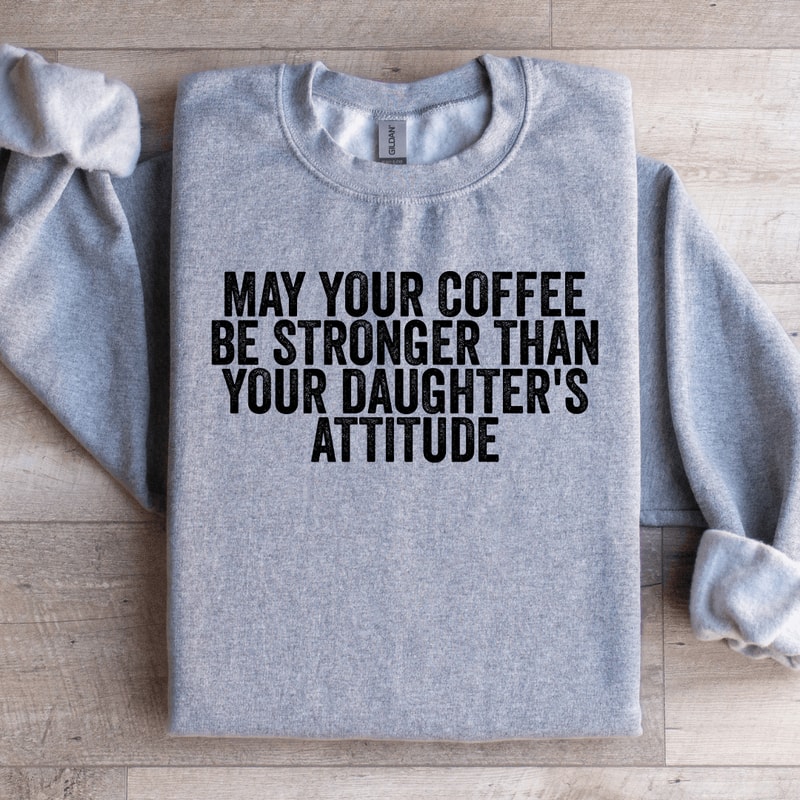 May Your Coffee Be Stronger Sweatshirt 0