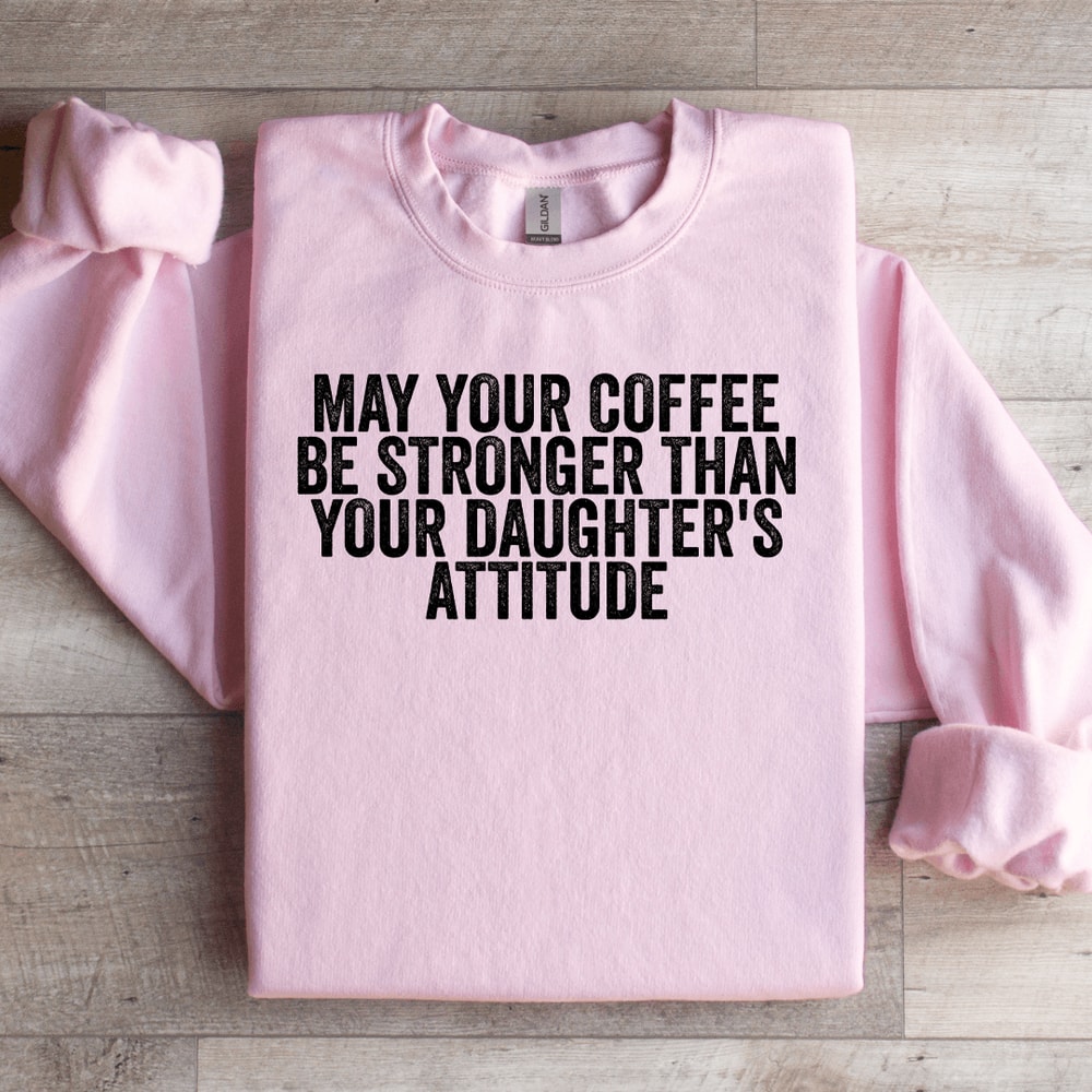 May Your Coffee Be Stronger Sweatshirt 1