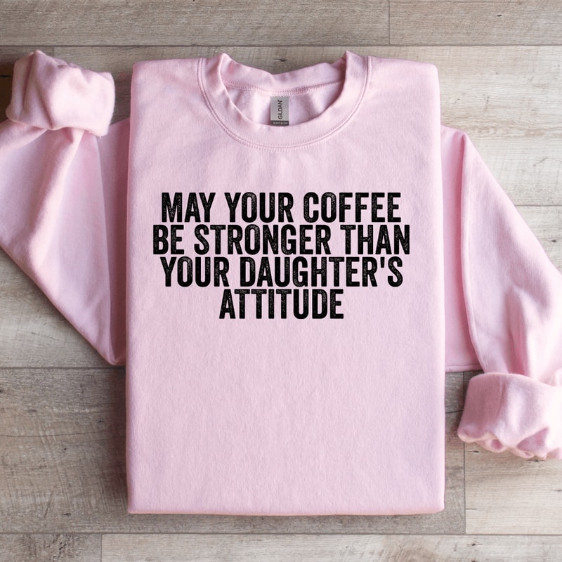 May Your Coffee Be Stronger Sweatshirt 1