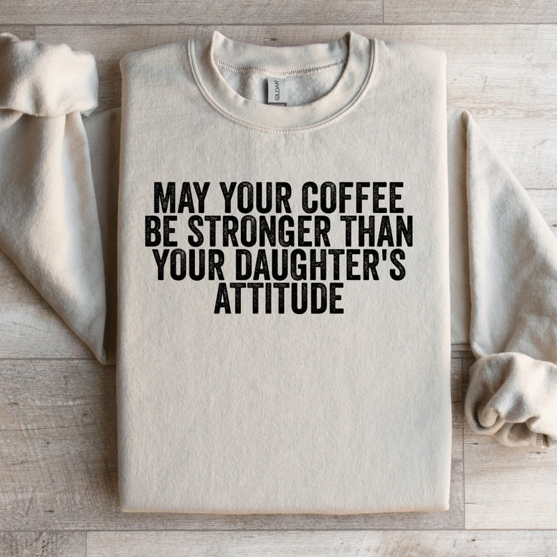 May Your Coffee Be Stronger Sweatshirt 2