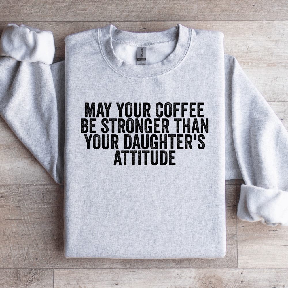 May Your Coffee Be Stronger Sweatshirt 3