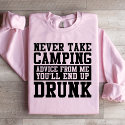 never take camping advice from me sweatshirt